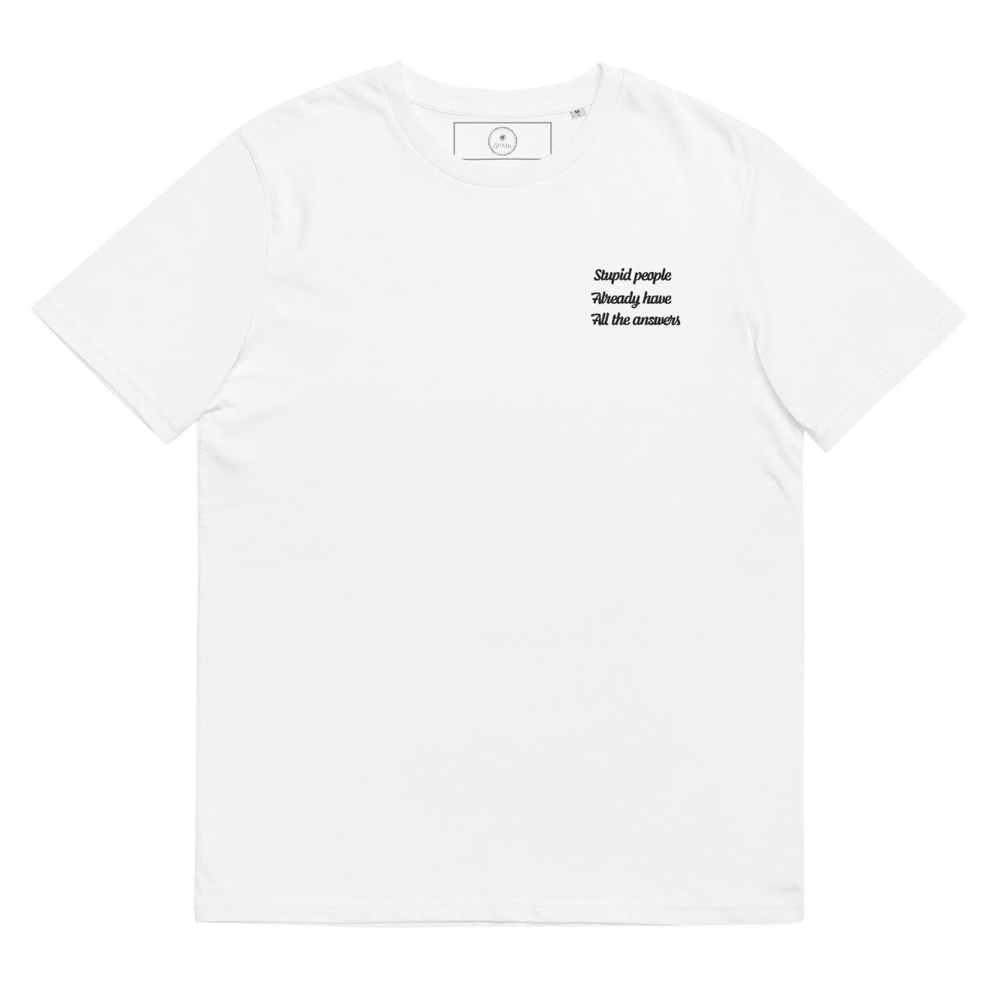 Stupid People Already Have All Answers | Unisex Organic Cotton T-shirt